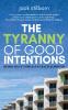 The Tyranny of Good Intentions