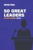 50 Great Leaders in 500 Words Each