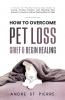 How to Overcome Pet Loss Grief & Begin Healing