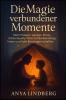 Die Magie verbundener Momente