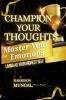Champion Your Thoughts and Master Your Emotions