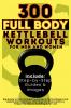 300 Full Body Kettlebell Workouts Book for Men and Women