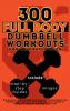 300 Full Body Dumbbell Workouts Book for Men and Women