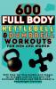 600 Full Body Kettlebell & Dumbbell Workouts Book for Men and Women