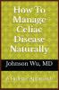 How To Manage Celiac Disease Naturally