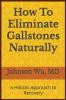 How To Eliminate Gallstones Naturally