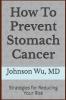 How To Prevent Stomach Cancer