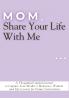 Mom Share Your Life With Me