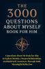 The 3000 Questions About Myself Book for Him
