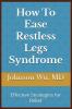 How To Ease Restless Legs Syndrome