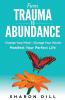 From Trauma To Abundance