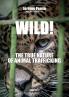 Wild! The True Nature of Animal Trafficking