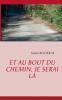 Et au bout du chemin je serai là