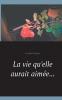 La vie qu'elle aurait aimée...