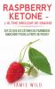 Raspberry Ketone - l'Ultime Brûleur de Graisse