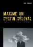 Maxime un destin d��loyal