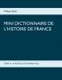 Mini dictionnaire de l'Histoire de France
