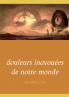 douleurs inavouées de notre monde