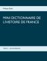 Mini dictionnaire de l'Histoire de France