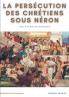 La persécution des chrétiens sous Néron
