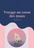 voyage au coeur des maux