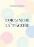 L'Origine de la Tragédie