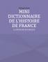 MINI DICTIONNAIRE DE L'HISTOIRE DE FRANCE
