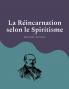 La Réincarnation selon le Spiritisme