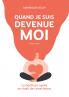 Quand je suis devenue moi