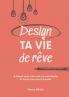 Design ta vie de rêve