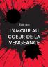 l'amour au coeur de la vengeance