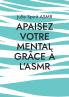 Apaisez votre mental grâce à l'ASMR