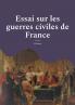 Essai sur les guerres civiles de France