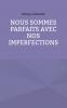 Nous sommes parfaits avec nos imperfections