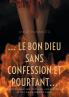 ... le bon Dieu sans confession et pourtant...