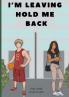 I'm Leaving Hold Me Back