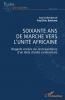 Soixante ans de marche vers l'unité africaine