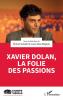 Xavier Dolan la folie des passions