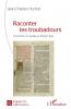 Raconter les troubadours