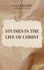 Studies in the life of Christ