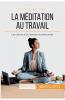 La méditation au travail: Les clés pour des pauses reconstituantes (Coaching pro t. 64) (French Edition)