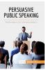 Persuasive Public Speaking