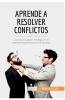 Aprende a resolver conflictos