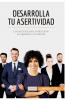 Desarrolla tu asertividad