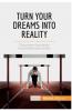Turn Your Dreams into Reality
