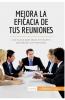 Mejora la eficacia de tus reuniones