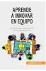 Aprende a innovar en equipo