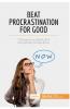 Beat Procrastination For Good