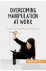 Overcoming Manipulation at Work