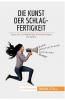 Die Kunst der Schlagfertigkeit